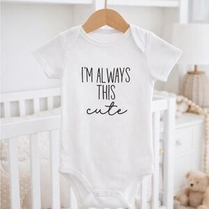 Gerber White Bodysuit - "I'm Always This Cute"